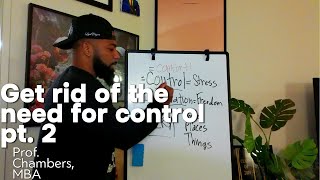 Let go of the need for Control pt. 2