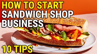 10 Tips on How To Start a Sandwich Shop Business Successfully