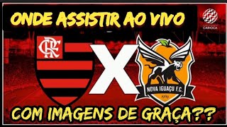 ONDE ASSISTIR FLAMENGO X NOVA IGUAÇU AO VIVO COM IMAGENS DE GRAÇA? | CAMPEONATO CARIOCA AO VIVO