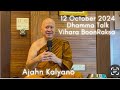 Ajahn Kalyano Dhamma Talk at Vihara BoonRaksa , Date 12 October 2024