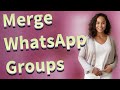 How Can You Merge Group Chats Across Multiple WhatsApp Accounts?