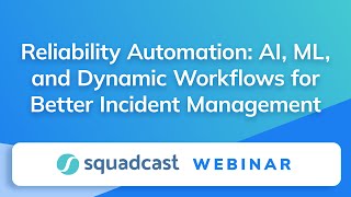 [On-Demand Webinar] Reliability Automation: AI, ML, & Dynamic Workflows in Incident Management