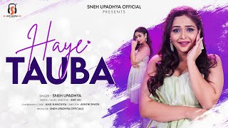 Haye Tauba | Official Punjabi Song by Sneh Upadhya || New Release Full Song HD 4K ||  Love Song