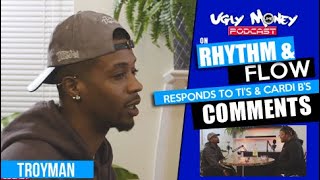 Troyman from Rhythm \u0026 Flow, Responds to TI \u0026 Cardi B Comments | Ugly Money Podcast (Full Interview)