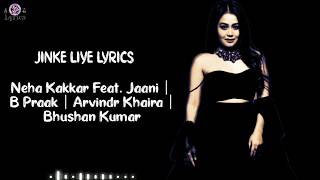 Jinke liye (lyrics)Neha Kakkar Feat. Jaani |  B Praak | Arvindr Khaira |  Bhushan Kumar
