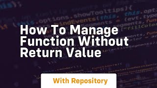 how to manage function without return value