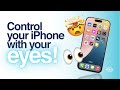 How to Control Your iPhone and iPad with your EYES! 👀