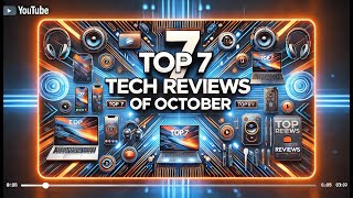 Top 7 Tech Reviews of October