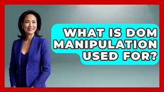 What Is DOM Manipulation Used For? | JavaScript Toolkit News