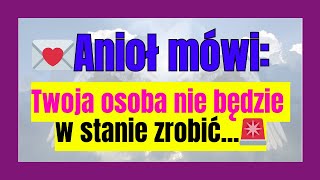 💌 Anioł mówi: Twoja osoba nie będzie w stanie zrobić...🚨