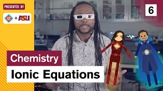 Ionic Equations: Study Hall Chemistry #6: ASU + Crash Course