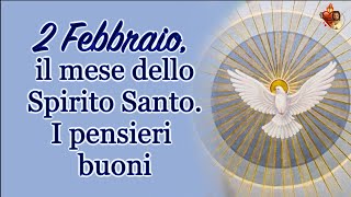 2 Febbraio. il mese dello Spirito Santo. I pensieri buoni