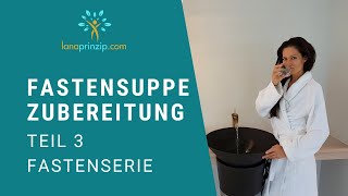 Heilfasten Anleitung: Teil 3 - Fastensuppe Zubereitung - Gemüsebrühe beim Fasten selber machen