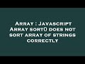 Array : Javascript Array sort() does not sort array of strings correctly