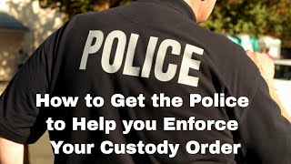 How to Get the Police to Help Enforce Your Custody Order