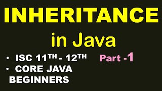 INHERITANCE in Java (Basics) | part-1 | ISC 11th-12th | Core Java