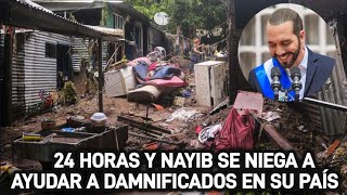 24 HORAS Y NAYIB SE NIEGA AYUDAR A DAMNIFICADOS DE EL SALVADOR/ INICIAN PERSECUCION CONTRA TIKTOKERS