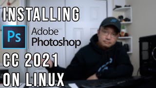 Installing Adobe PhotoShop CC 2021 on Linux