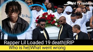 Rapper Lil Loaded death||His last moments|RIP