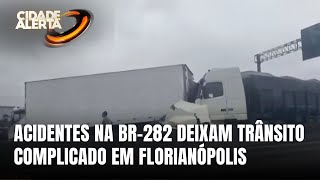 Dia de trânsito difícil: dois acidentes bloqueiam BR-282 em Florianópolis