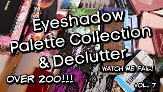 Eyeshadow Palette Collection \u0026 Declutter (Watch Me Fail) Vol. 7