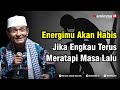 Energimu Akan Habis Jika Engkau Terus Meratapi Masa Lalu - Buya Syakur