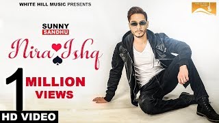 Nira Ishq (Full Video) - Sunny Sandhu - New Punjabi Songs 2017 - Latest Punjabi Song 2017-White Hill
