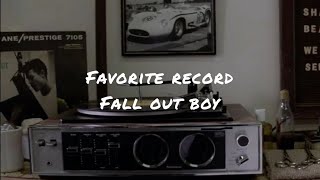 Favorite record by Fall out boy (lyrics)