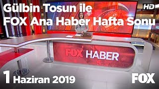 1 Haziran2019 Gülbin Tosun ile FOX Ana Haber Hafta Sonu