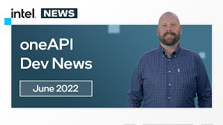 June 2022 | oneAPI Dev News | Intel Software