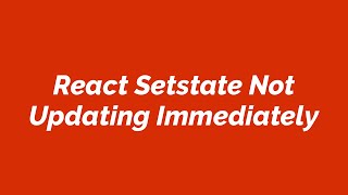 React Setstate Not Updating Immediately