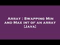 Array : Swapping Min and Max int of an array [Java]