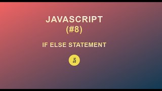 JavaScript for Beginners (#8) || If else statement || 2020