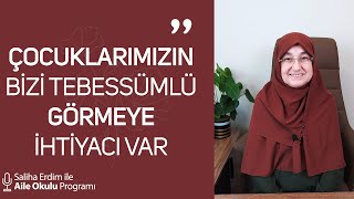 Çocuklarımızın Bizi Tebessümlü Görmeye İhtiyacı Var | Saliha Erdim ile Aile Okulu