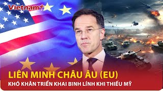 Truyền thông Mỹ tiết lộ các thành viên Liên minh châu Âu (EU) khó có thể đem binh lính tới | VNP