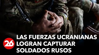 GUERRA RUSIA-UCRANIA | Las fuerzas ucranianas logran capturar soldados del Ejército ruso