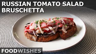 Russian Tomato Salad Bruschetta - Food Wishes