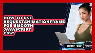 How To Use requestAnimationFrame For Smooth JavaScript CSS? - JavaScript Toolkit