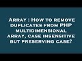 Array : How to remove duplicates from PHP multidimensional array, case insensitive but preserving ca