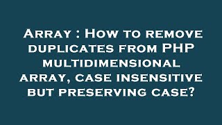 Array : How to remove duplicates from PHP multidimensional array, case insensitive but preserving ca