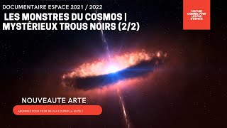 DOCUMENTAIRE ESPACE | NOUVEAUTE  Les Monstres du Cosmos | Mystérieux trous noirs PARTIE (2/2) ARTE