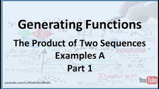 Generating Functions: Sequence Multiplication Examples A - Part 1