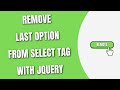 jQuery Remove last option of Select Tag [HowToCodeSchool.com]
