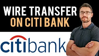 ✅ How To Wire Transfer Money On Citi Bank (Full Guide)