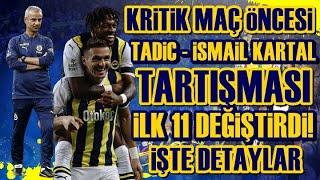 SONDAKİKA Fenerbahçe'de İsmail Kartal ve Tadic Arasında Tartışma! Oynatacaksın! İlk 11 Değişti!