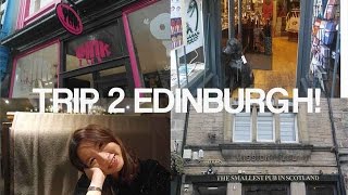 TRIP TO EDINBURGH!!!!我们去苏格兰旅行啦！