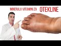 KLJUČNI VITAMINI I MINERALI za UKLANJANJE OTEKLINA RUKU, NOGU, STOPALA, STOMAKA...