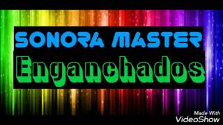 SONORA MASTER ENGANCHADOS