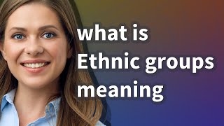 Ethnic groups | meaning of Ethnic groups