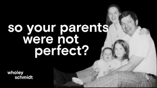 Ep. 2: So Your Parents Were Not Perfect? Finding Empathy, Forgiveness, \u0026 Creating New Relationships